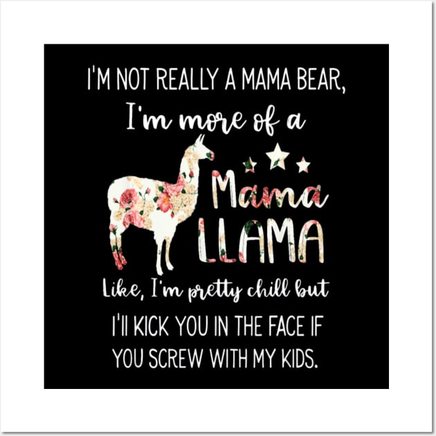 I M Not Really A Mama Bear Im More Of A Mama Llama Wall Art by schaefersialice